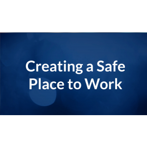 Creating a Safe Place to Work - video